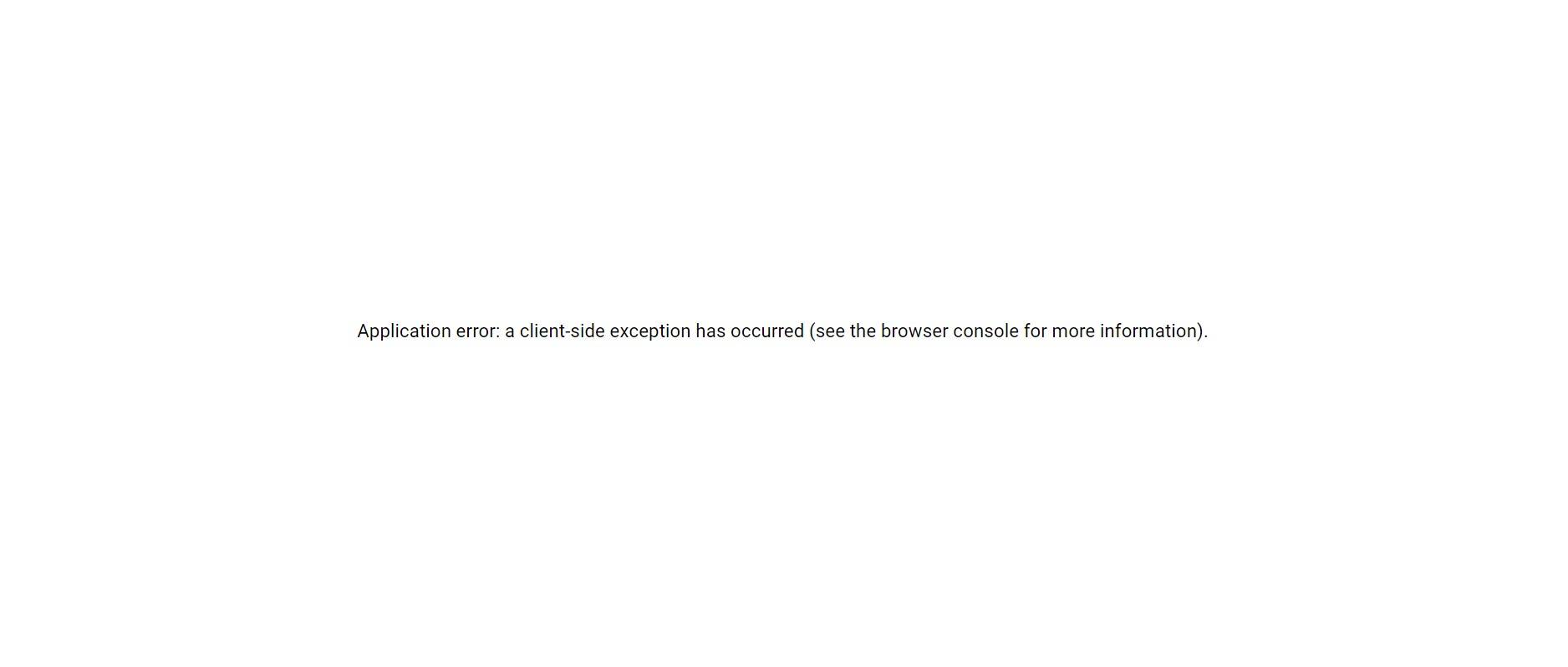 Application error : a client-side exception has occurred (see the browser console for more information)